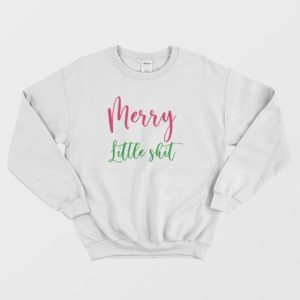 Funny Merry Little Shit Sweatshirt 4