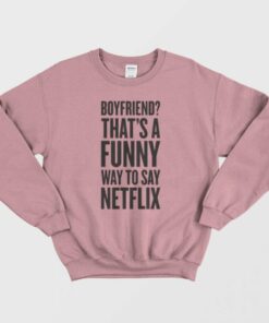 Funny Way To Say Netflix Sweatshirt 1