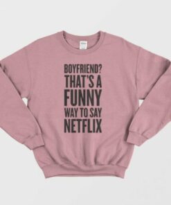 Funny Way To Say Netflix Sweatshirt 2