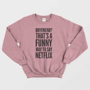 Funny Way To Say Netflix Sweatshirt