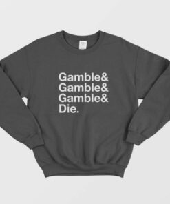 Gamble and Die Funny Gambling SACweatshirt 2