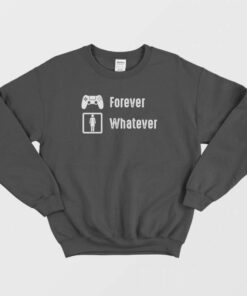 Game Is Forever Girl Are Whatever Funny Sweatshirt 1