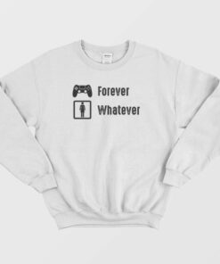 Game Is Forever Girl Are Whatever Funny Sweatshirt 3