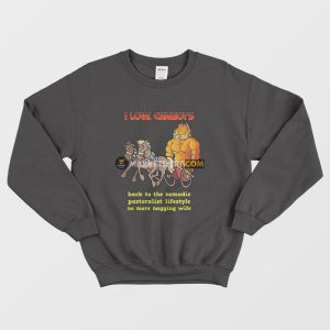 Garfield I Love Chariots Back To The Nomadic Pastoralist Lifestyle No More Nagging Wife Sweatshirt