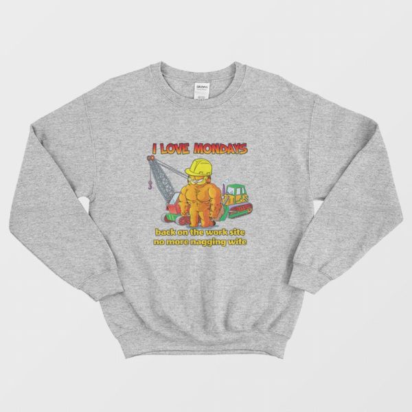 Garfield I Love Mondays Back On The Work Site No More Nagging Wife Sweatshirt