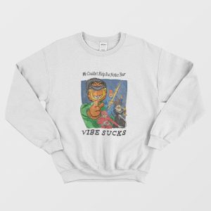 Garfield We Couldn’t Help But Notice Your Vibe Sucks Sweatshirt