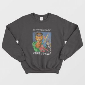 Garfield We Couldnt Help But Notice Your Vibe Sucks Sweatshirt 3