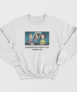 Gaslighting Doesnt Exist You Made It Up Cause Youre Fucking Crazy Sweatshirt 2
