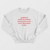 Gaslighting Myself Into Thinking That Eating Ice Cream Can Fix This Problem Sweatshirt