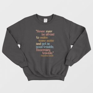 Get In Good Trouble Necessary Trouble Sweatshirt