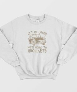 Get In Loser Were Going To Hogwarts Sweatshirt 2
