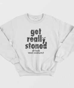 Get Really Stoned Drink Wet Cement Kinder Sweatshirt 2