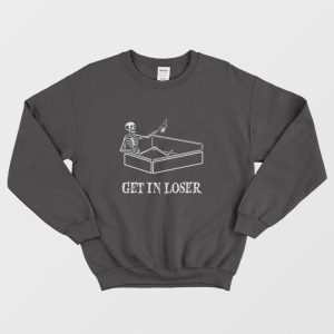 Get in Loser Funny Sarcastic Coffin Skeleton Sweatshirt 2