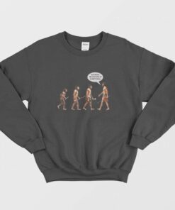 Go Back We Fucked Up Everything Sweatshirt 1