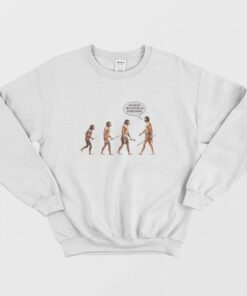 Go Back We Fucked Up Everything Sweatshirt 2