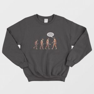 Go Back We Fucked Up Everything Sweatshirt 3