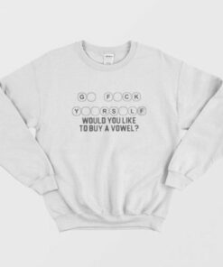 Go Fuck Yourself Would You Like To Buy A Vowel Sweatshirt 2