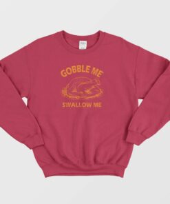 Gobble Swallow Me Thanksgiving Turkey Sweatshirt 2