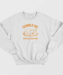 Gobble Swallow Me Thanksgiving Turkey Sweatshirt 4