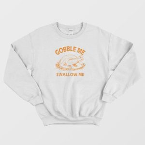 Gobble Swallow Me Thanksgiving Turkey Sweatshirt 4