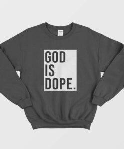 God is Dope T shirt Funny Christian Faith Believer Sweatshirt 1