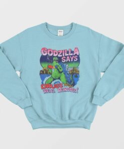 Godzilla Says Drugs Are The Real Monster Sweatshirt 2