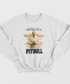 Good Girls Go To Church Bad Girls Go To Pitbull Sweatshirt 1