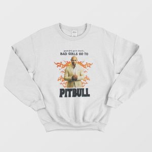 Good Girls Go To Church Bad Girls Go To Pitbull Sweatshirt