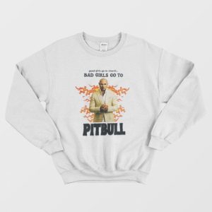 Good Girls Go To Church Bad Girls Go To Pitbull Sweatshirt