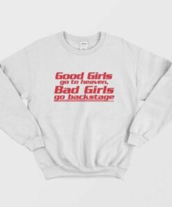 Good Girls Go to Heaven Bad Girls Go To Backstage Sweatshirt 1 Good Girls Go to Heaven Bad Girls Go To Backstage Sweatshirt 2