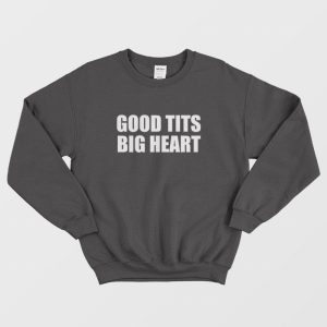 Good Tits Big Heart Sweatshirt