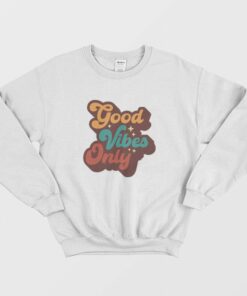 Good Vibes Only Vintage Sweatshirt 1