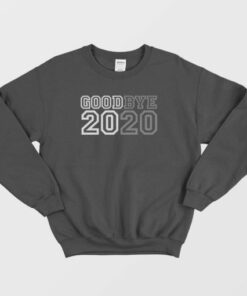 Goodbye 2020 Sweatshirt 3