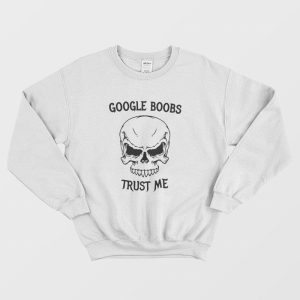 Google Boobs Trust Me Sweatshirt 1