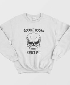 Google Boobs Trust Me Sweatshirt 2 Google Boobs Trust Me Sweatshirt 3