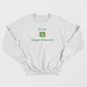 Google Classroom Online School Sweatshirt 3