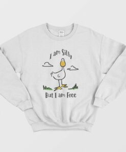 Goose I Am Silly But I Am Free Sweatshirt 1