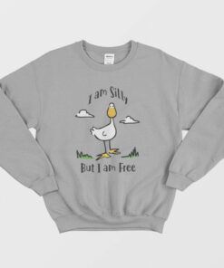 Goose I Am Silly But I Am Free Sweatshirt 2