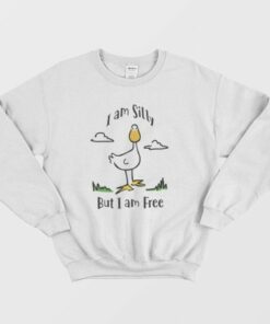 Goose I Am Silly But I Am Free Sweatshirt 3