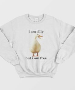 Goose I Am Silly But I Am Free Sweatshirt Funny 2