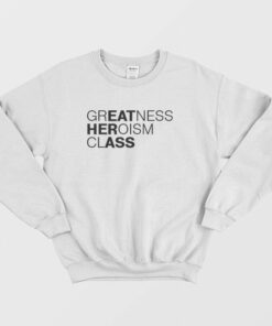 Greatness Heroism Class Eat Her Ass Sweatshirt 1