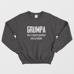 Grumpa Like A Regular Grandpa Only Grumpier Sweatshirt