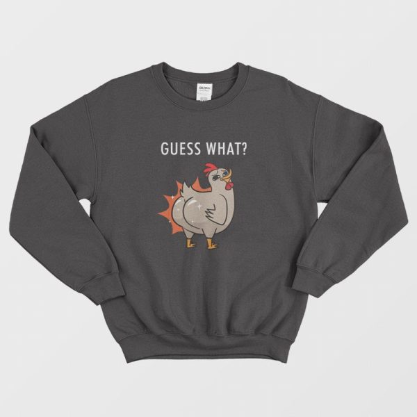 Guess What Chicken Butt Sweatshirt