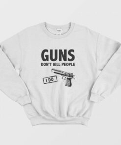 Guns Dont Kill People I Do Sweatshirt 2