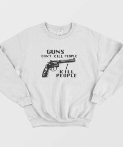 Guns Dont Kill People I Kill People Sweatshirt 2