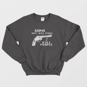 Guns Dont Kill People I Kill People Sweatshirt 3