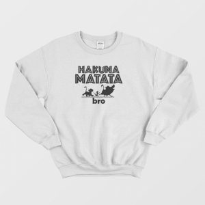 Hakuna Matata Bro Lion King Sweatshirt