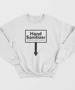 Hand Santizer Pump 10 15 Times Then Rub In Vigorously Sweatshirt 2