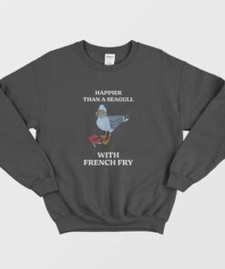Happier Than A Seagull With French Fry Sweatshirt 1 Happier Than A Seagull With French Fry Sweatshirt 2