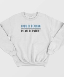 Hard Of Hearing Please Be Patient Sweatshirt 2